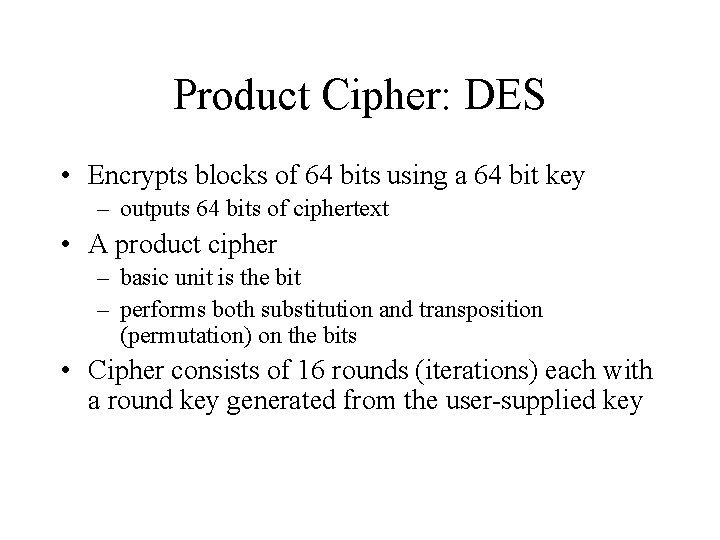 Product Cipher: DES • Encrypts blocks of 64 bits using a 64 bit key