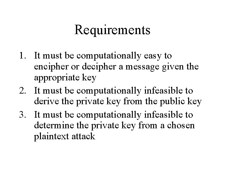 Requirements 1. It must be computationally easy to encipher or decipher a message given