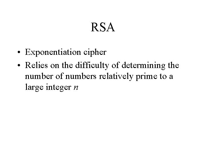 RSA • Exponentiation cipher • Relies on the difficulty of determining the number of