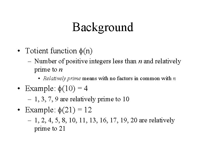 Background • Totient function (n) – Number of positive integers less than n and