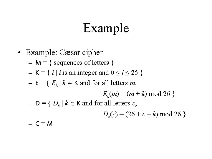 Example • Example: Cæsar cipher – M = { sequences of letters } –