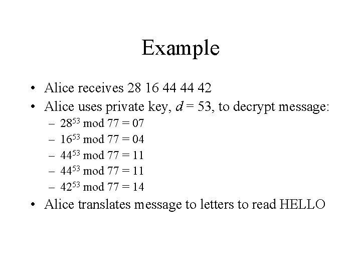 Example • Alice receives 28 16 44 44 42 • Alice uses private key,