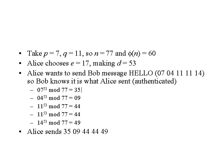  • Take p = 7, q = 11, so n = 77 and