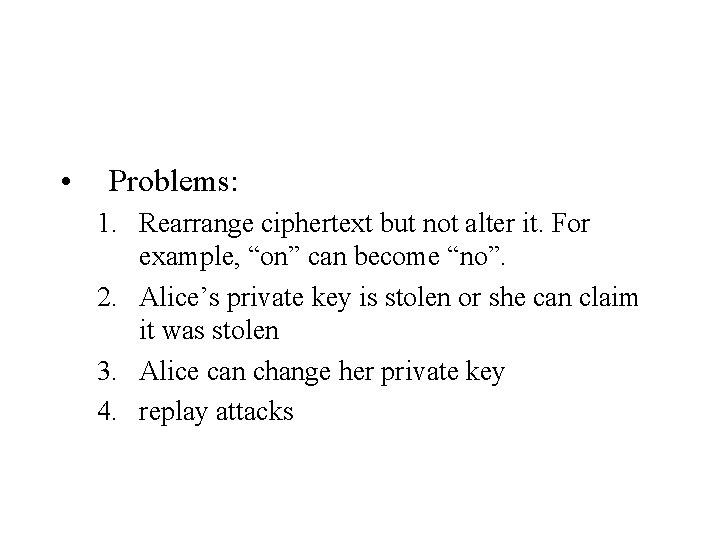  • Problems: 1. Rearrange ciphertext but not alter it. For example, “on” can