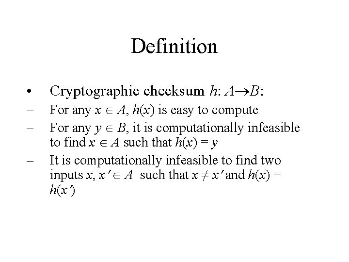 Definition • Cryptographic checksum h: A B: – – For any x A, h(x)