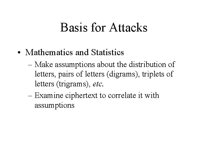 Basis for Attacks • Mathematics and Statistics – Make assumptions about the distribution of