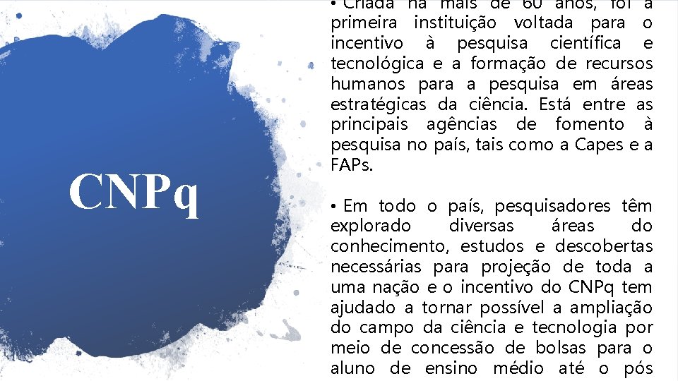 CNPq • Criada há mais de 60 anos, foi a primeira instituição voltada para