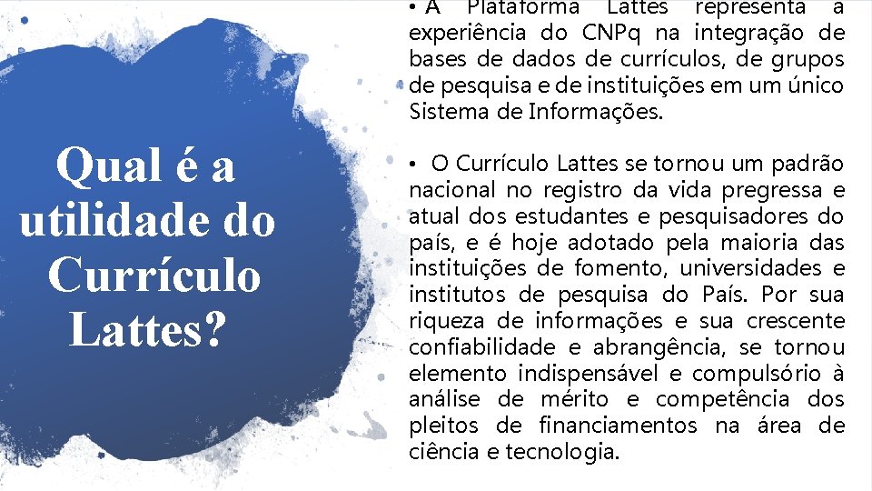  • A Plataforma Lattes representa a experiência do CNPq na integração de bases