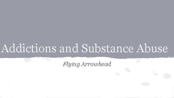 Addictions and Substance Abuse Flying Arrowhead 