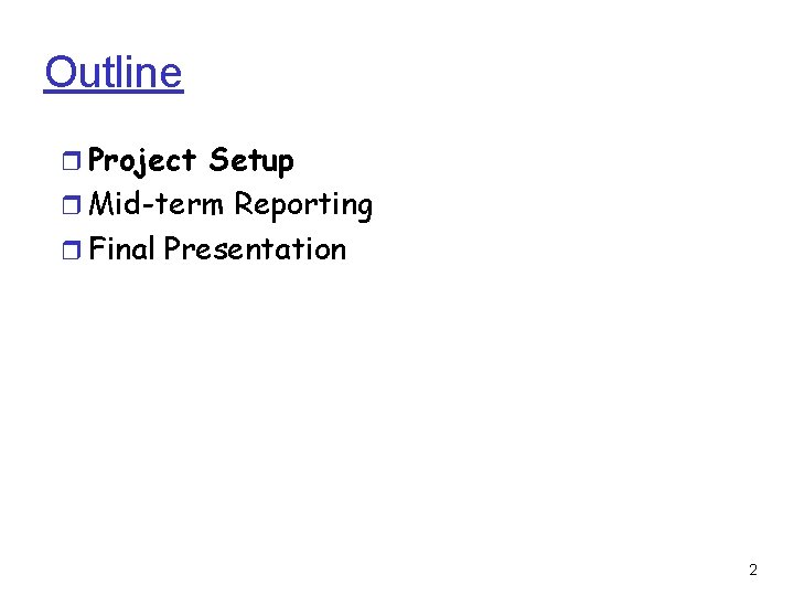 Outline ❒ Project Setup ❒ Mid-term Reporting ❒ Final Presentation 2 Outline ❒ Project Setup ❒ Mid-term Reporting ❒ Final Presentation 2