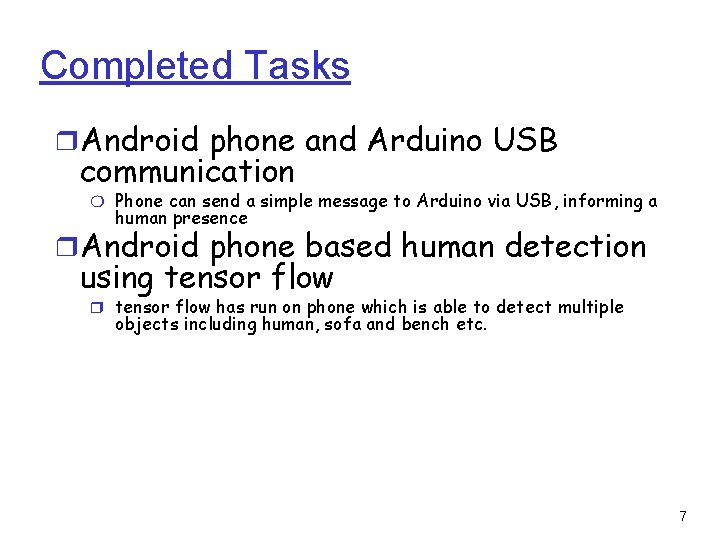 Completed Tasks ❒Android phone and Arduino USB communication ❍ Phone can send a simple Completed Tasks ❒Android phone and Arduino USB communication ❍ Phone can send a simple