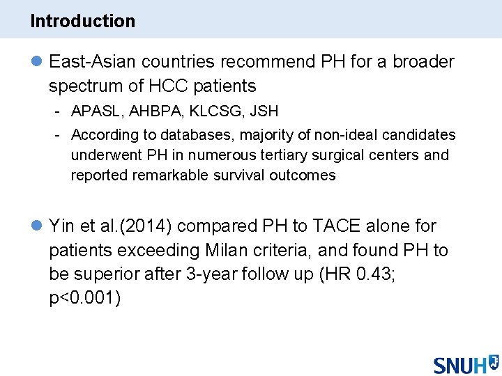 Introduction l East-Asian countries recommend PH for a broader spectrum of HCC patients -