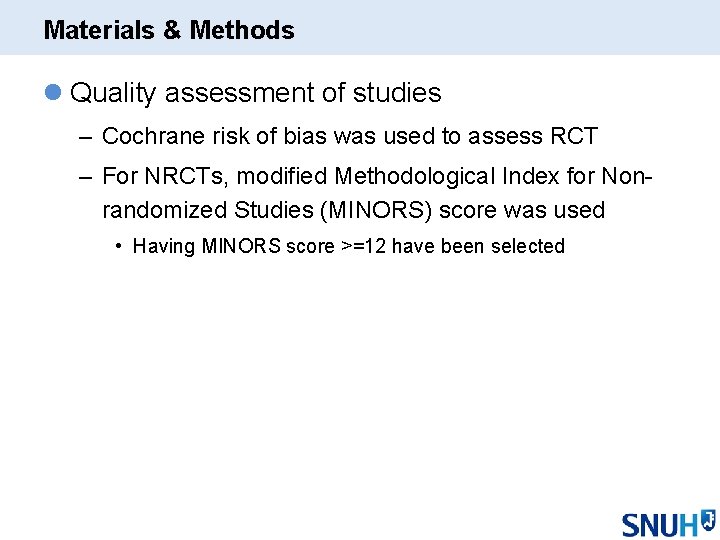 Materials & Methods l Quality assessment of studies – Cochrane risk of bias was