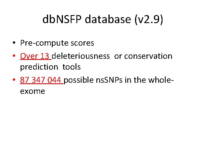 db. NSFP database (v 2. 9) • Pre-compute scores • Over 13 deleteriousness or