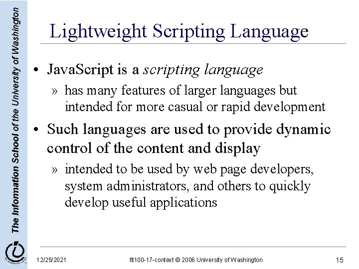 The Information School of the University of Washington Lightweight Scripting Language • Java. Script The Information School of the University of Washington Lightweight Scripting Language • Java. Script