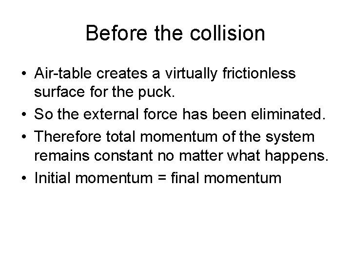 Before the collision • Air-table creates a virtually frictionless surface for the puck. •