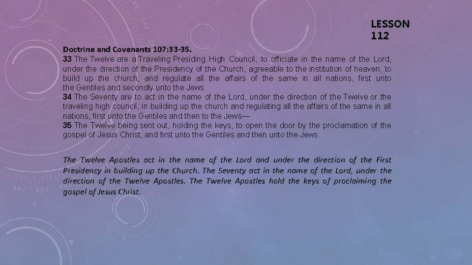 LESSON 112 Doctrine and Covenants 107: 33 -35. 33 The Twelve are a Traveling