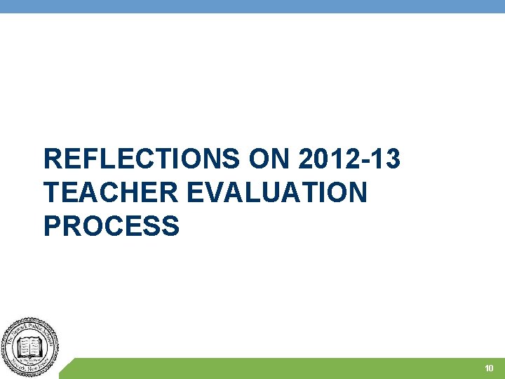 REFLECTIONS ON 2012 -13 TEACHER EVALUATION PROCESS 10 