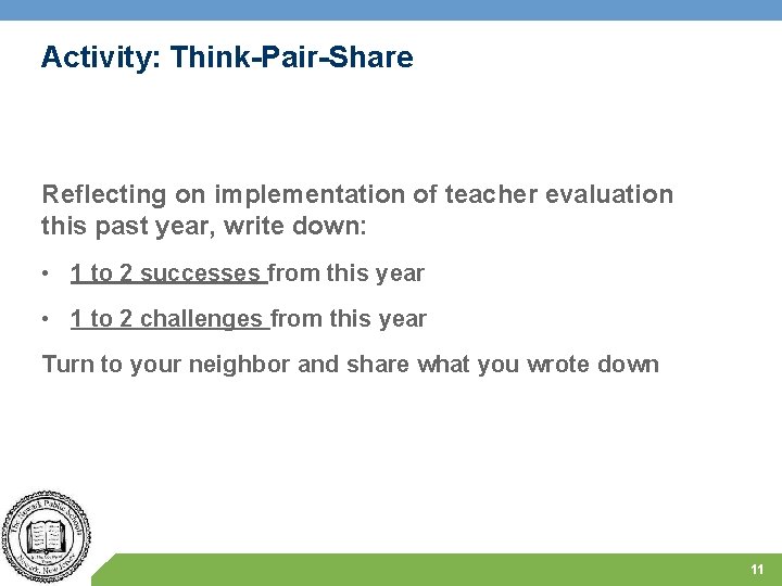Activity: Think-Pair-Share Reflecting on implementation of teacher evaluation this past year, write down: •