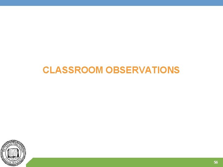 CLASSROOM OBSERVATIONS 56 