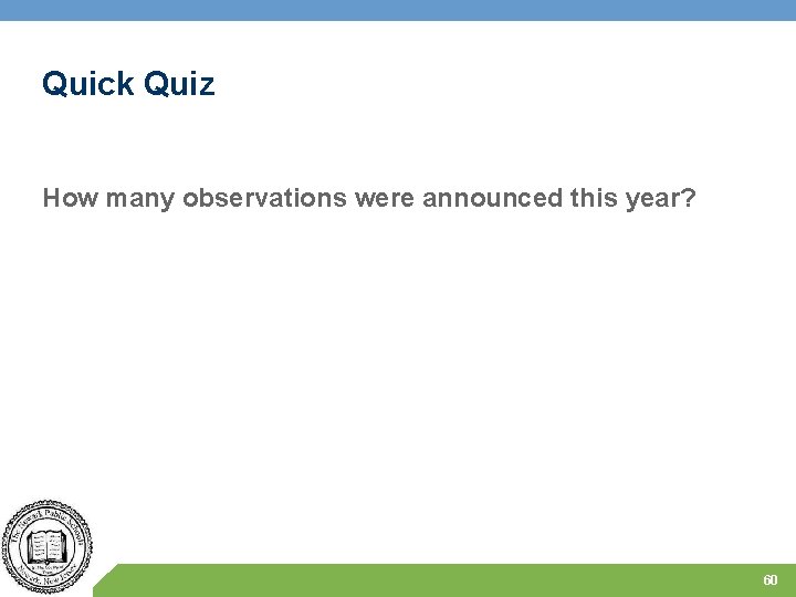 Quick Quiz How many observations were announced this year? 60 