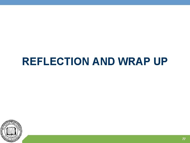 REFLECTION AND WRAP UP 77 