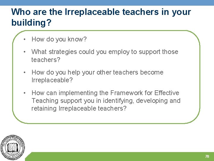 Who are the Irreplaceable teachers in your building? • How do you know? •