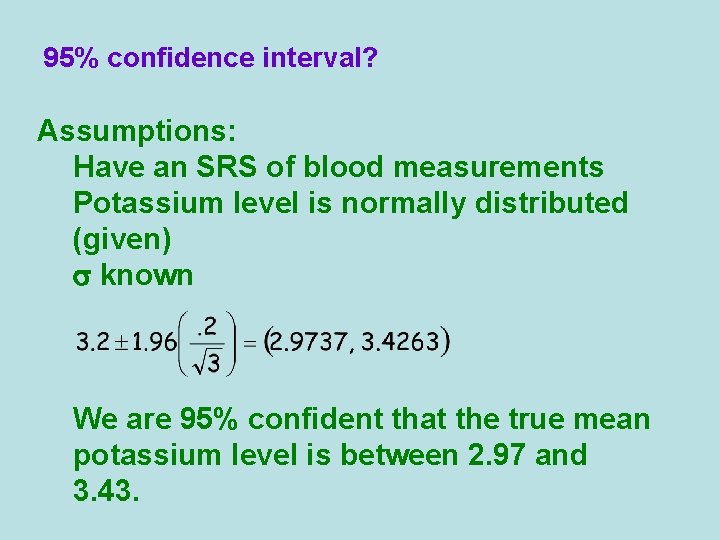 95% confidence interval? Assumptions: Have an SRS of blood measurements Potassium level is normally