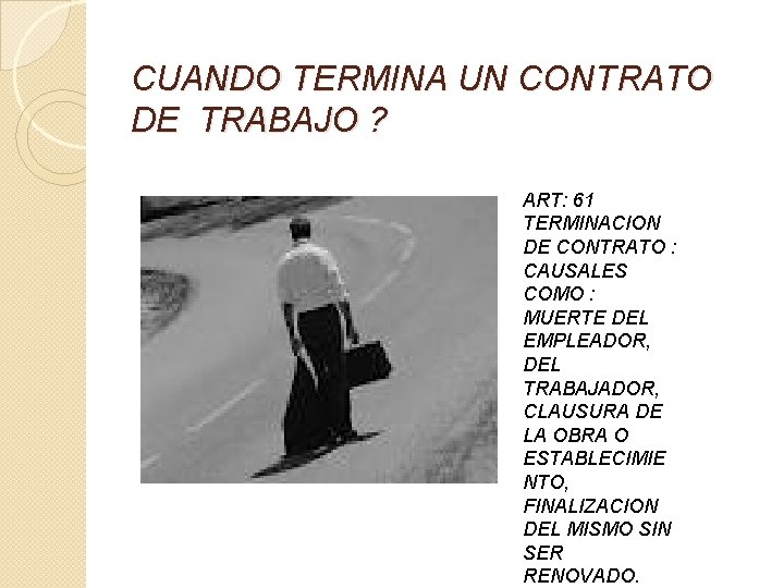 CUANDO TERMINA UN CONTRATO DE TRABAJO ? ART: 61 TERMINACION DE CONTRATO : CAUSALES