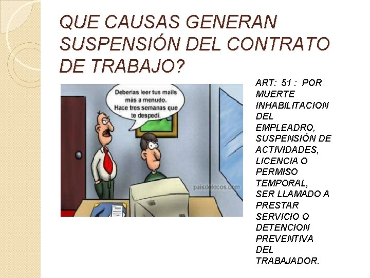 QUE CAUSAS GENERAN SUSPENSIÓN DEL CONTRATO DE TRABAJO? ART: 51 : POR MUERTE INHABILITACION