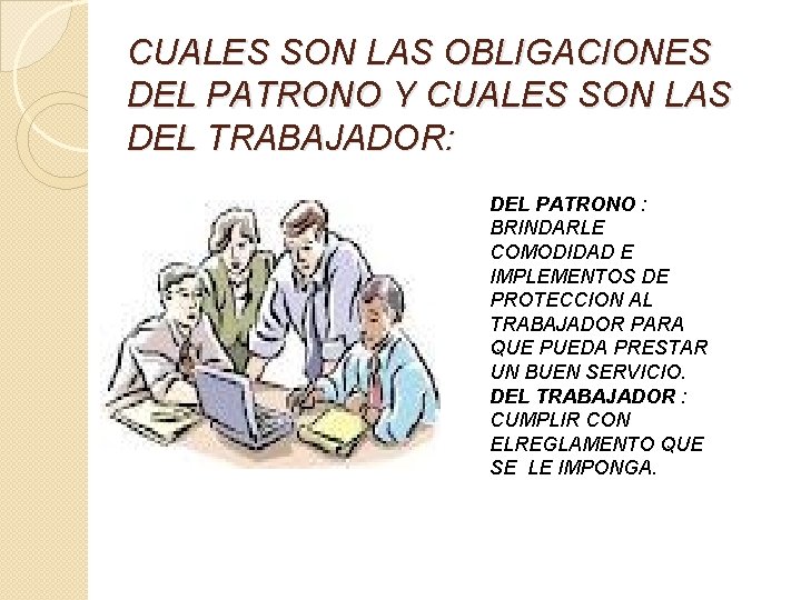 CUALES SON LAS OBLIGACIONES DEL PATRONO Y CUALES SON LAS DEL TRABAJADOR: DEL PATRONO