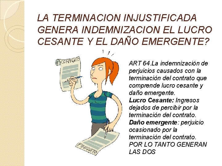 LA TERMINACION INJUSTIFICADA GENERA INDEMNIZACION EL LUCRO CESANTE Y EL DAÑO EMERGENTE? ART 64.