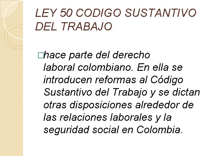 LEY 50 CODIGO SUSTANTIVO DEL TRABAJO �hace parte del derecho laboral colombiano. En ella