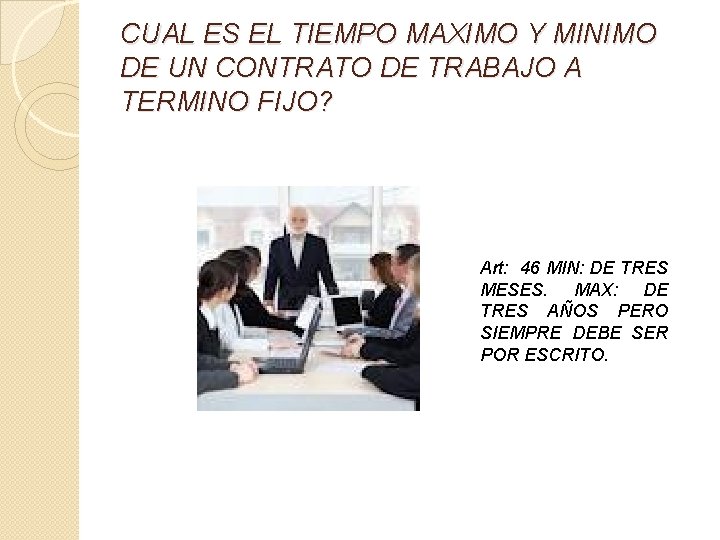 CUAL ES EL TIEMPO MAXIMO Y MINIMO DE UN CONTRATO DE TRABAJO A TERMINO