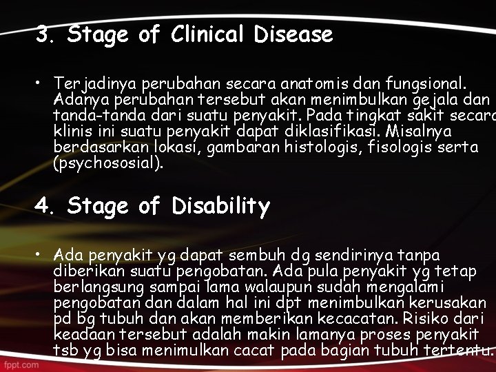 3. Stage of Clinical Disease • Terjadinya perubahan secara anatomis dan fungsional. Adanya perubahan