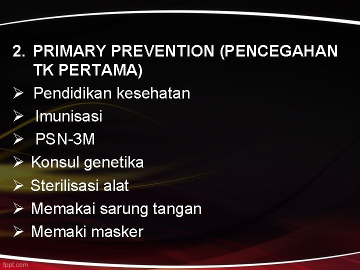 2. PRIMARY PREVENTION (PENCEGAHAN TK PERTAMA) Ø Pendidikan kesehatan Ø Imunisasi Ø PSN-3 M