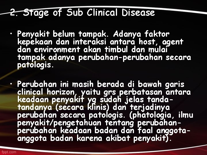 2. Stage of Sub Clinical Disease • Penyakit belum tampak. Adanya faktor kepekaan dan