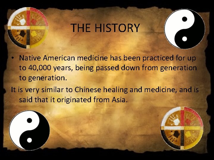 THE HISTORY • Native American medicine has been practiced for up to 40, 000 THE HISTORY • Native American medicine has been practiced for up to 40, 000