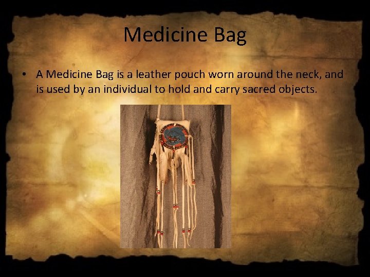Medicine Bag • A Medicine Bag is a leather pouch worn around the neck, Medicine Bag • A Medicine Bag is a leather pouch worn around the neck,
