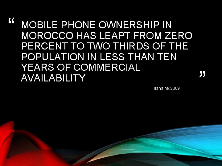 “ MOBILE PHONE OWNERSHIP IN MOROCCO HAS LEAPT FROM ZERO PERCENT TO TWO THIRDS