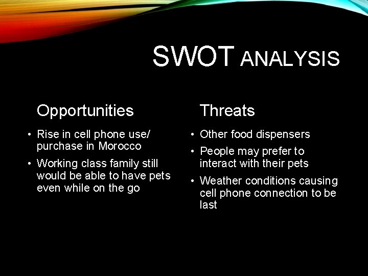SWOT ANALYSIS Opportunities • Rise in cell phone use/ purchase in Morocco • Working