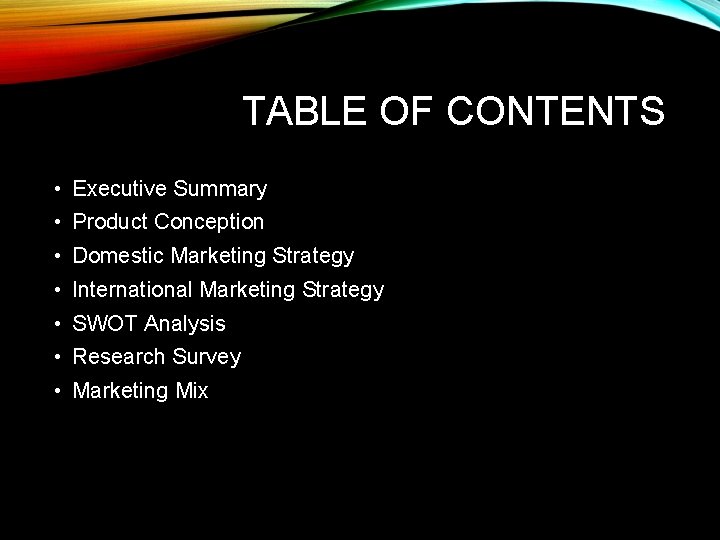 TABLE OF CONTENTS • Executive Summary • Product Conception • Domestic Marketing Strategy •