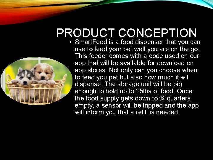 PRODUCT CONCEPTION • Smart. Feed is a food dispenser that you can use to