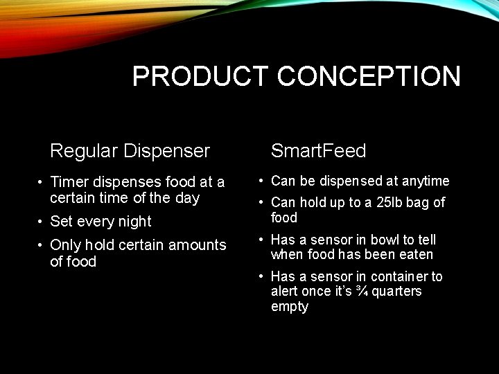 PRODUCT CONCEPTION Regular Dispenser • Timer dispenses food at a certain time of the