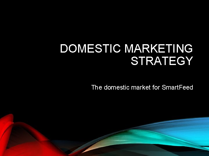 DOMESTIC MARKETING STRATEGY The domestic market for Smart. Feed 