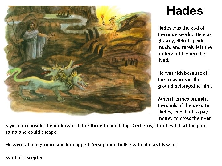 Hades was the god of the underworld. He was gloomy, didn’t speak much, and
