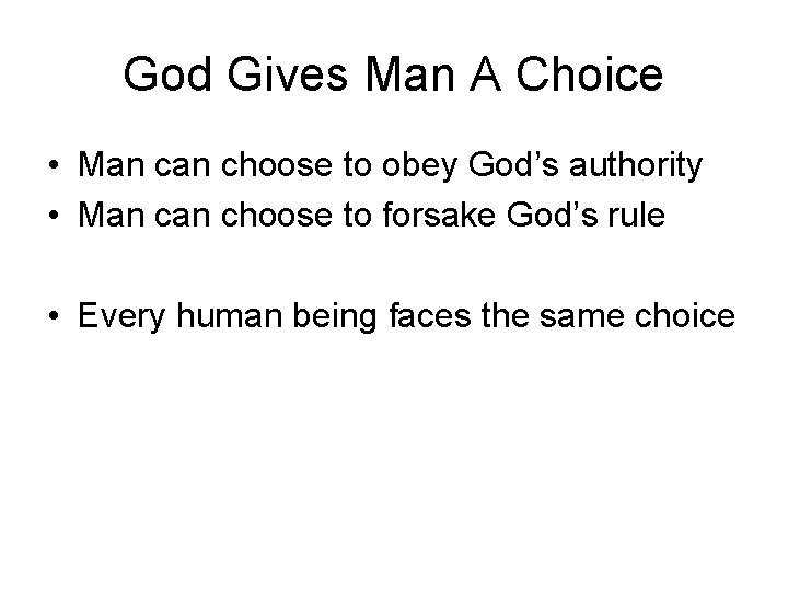 God Gives Man A Choice • Man choose to obey God’s authority • Man