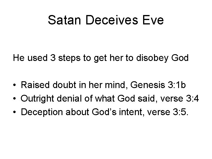 Satan Deceives Eve He used 3 steps to get her to disobey God •