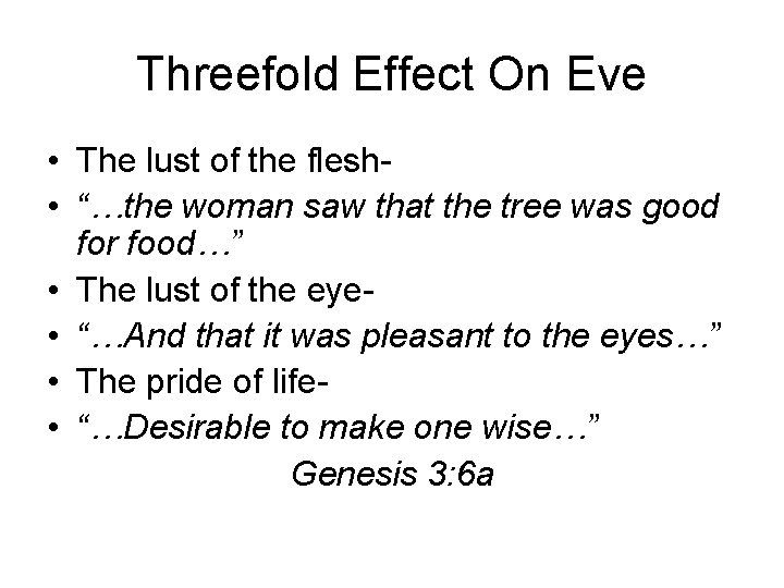 Threefold Effect On Eve • The lust of the flesh • “…the woman saw