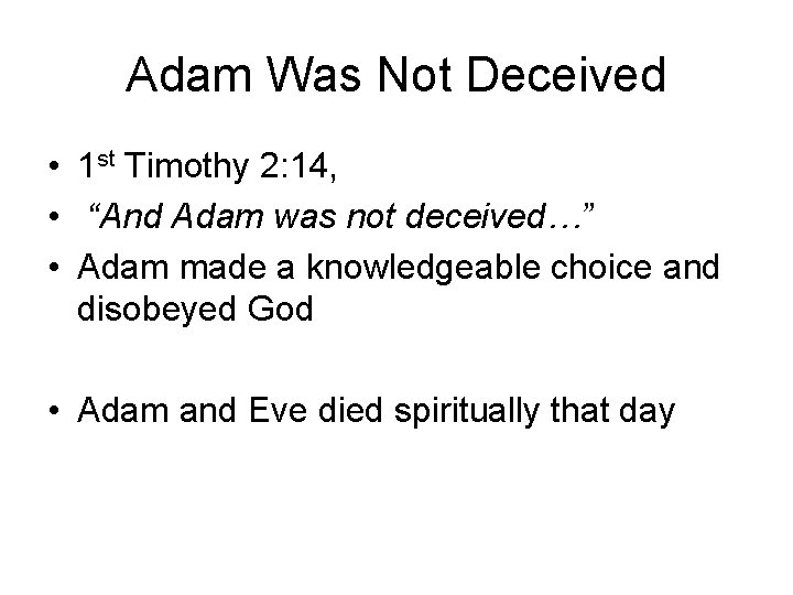 Adam Was Not Deceived • 1 st Timothy 2: 14, • “And Adam was